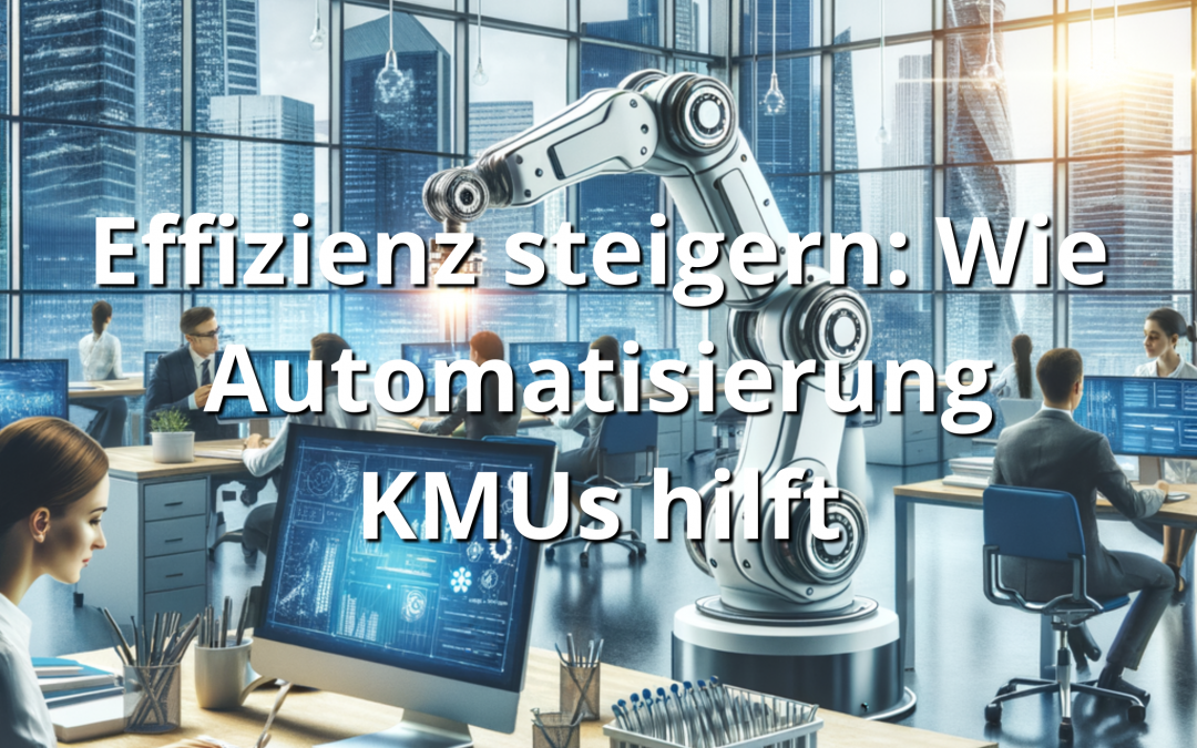 Effizienz steigern: Wie Automatisierung KMUs hilft