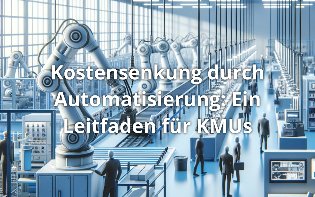 Kostensenkung durch Automatisierung: Ein Leitfaden für KMUs