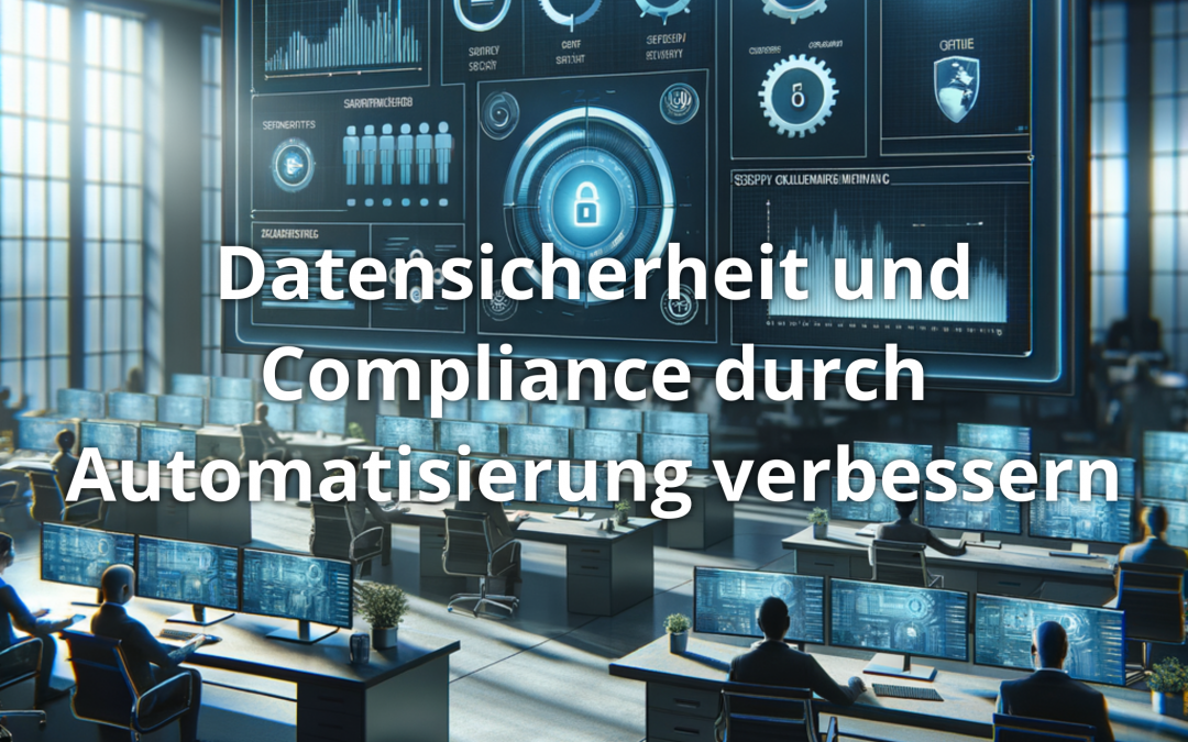 Datensicherheit und Compliance durch Automatisierung verbessern