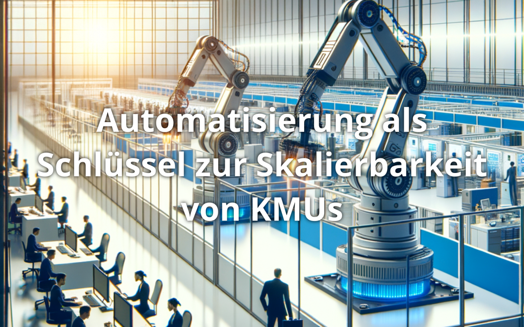 Automatisierung als Schlüssel zur Skalierbarkeit von KMUs