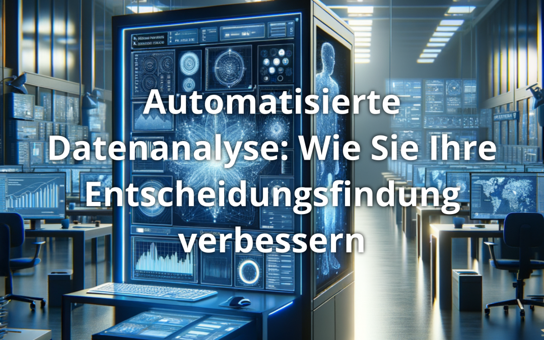 Automatisierte Datenanalyse: Wie Sie Ihre Entscheidungsfindung verbessern