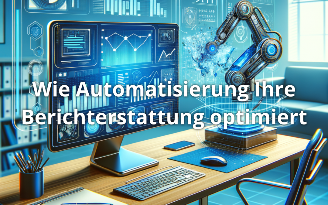 Wie Automatisierung Ihre Berichterstattung optimiert