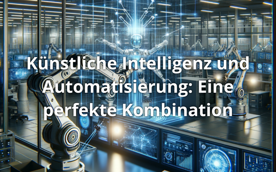 Künstliche Intelligenz und Automatisierung: Eine perfekte Kombination