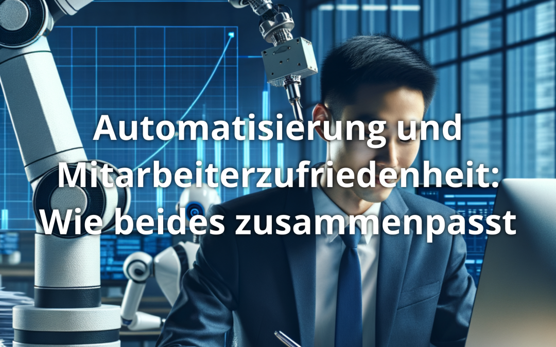 Automatisierung und Mitarbeiterzufriedenheit: Wie beides zusammenpasst