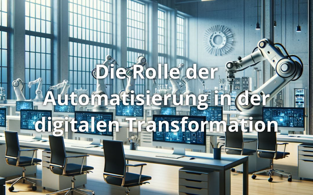 Die Rolle der Automatisierung in der digitalen Transformation