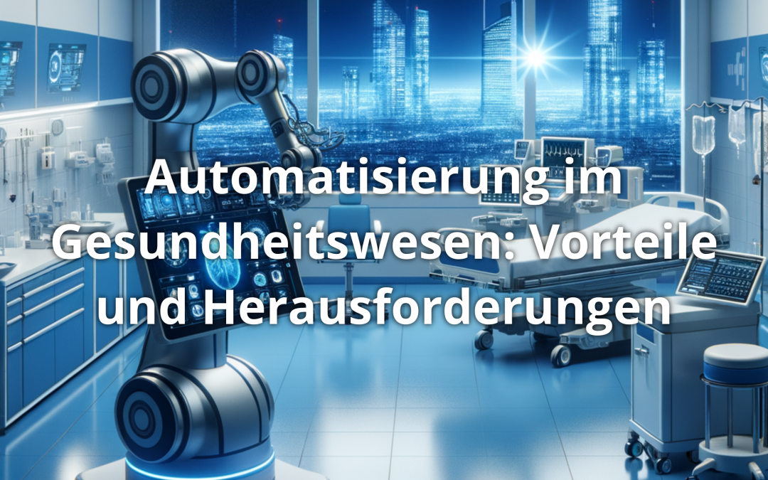 Automatisierung im Gesundheitswesen: Vorteile und Herausforderungen