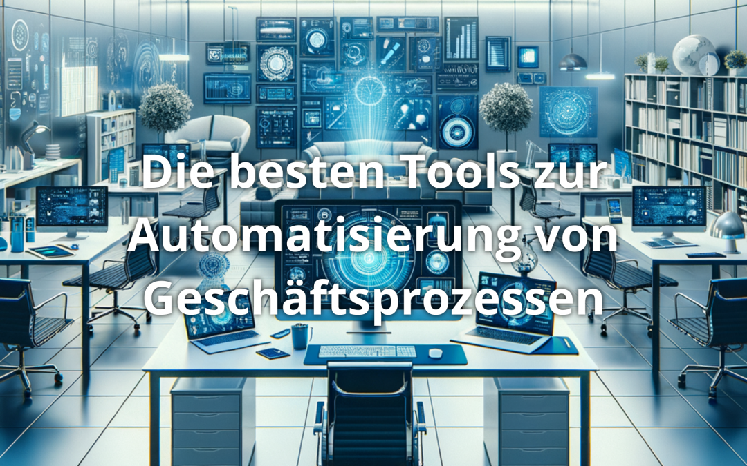 Die besten Tools zur Automatisierung von Geschäftsprozessen