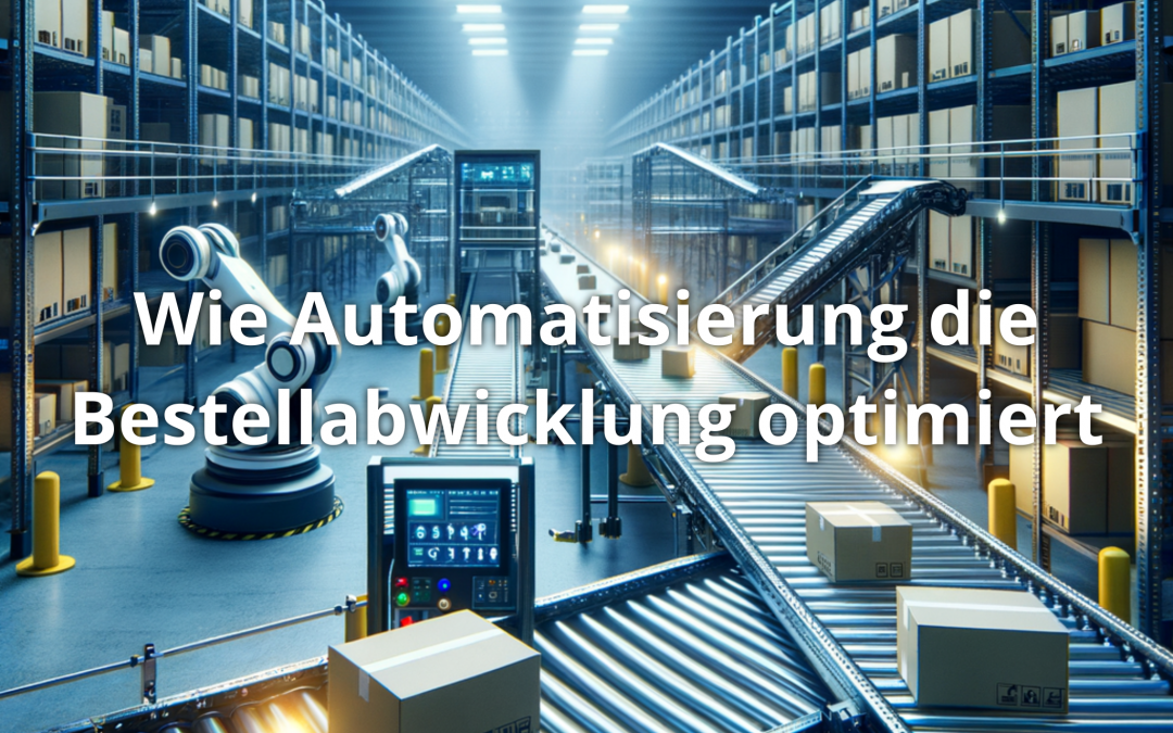 Wie Automatisierung die Bestellabwicklung optimiert