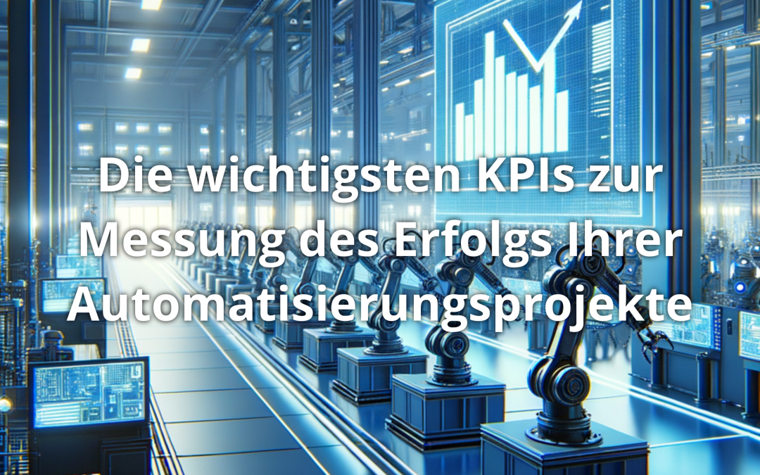 Die wichtigsten KPIs zur Messung des Erfolgs Ihrer Automatisierungsprojekte