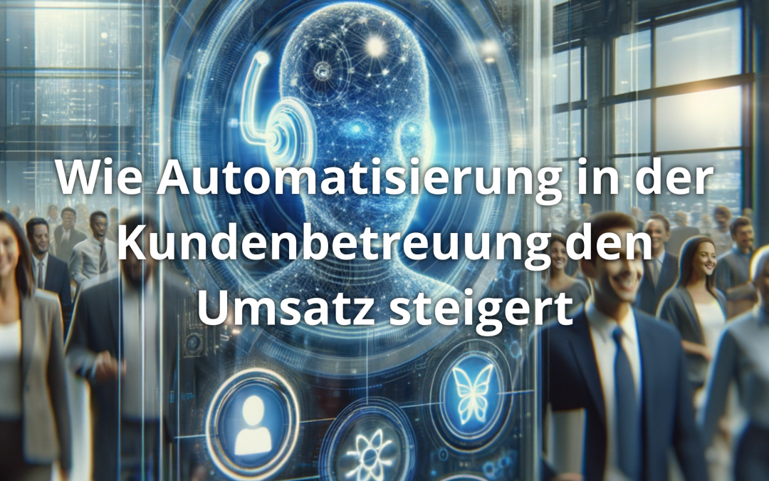 Wie Automatisierung in der Kundenbetreuung den Umsatz steigert