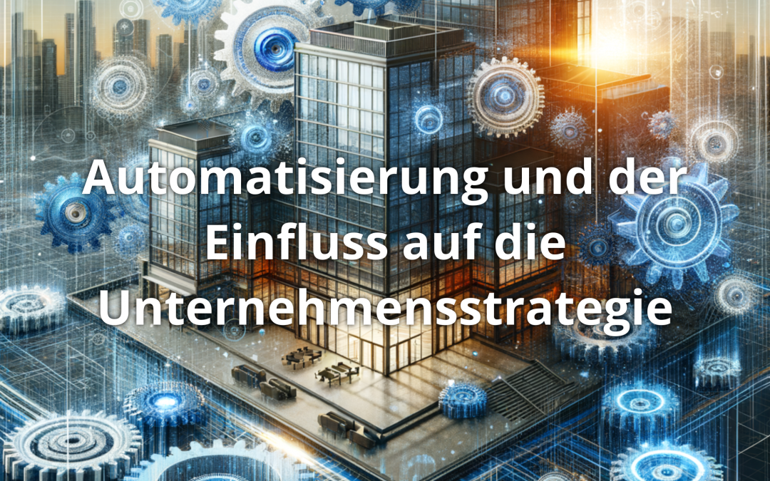 Automatisierung und der Einfluss auf die Unternehmensstrategie