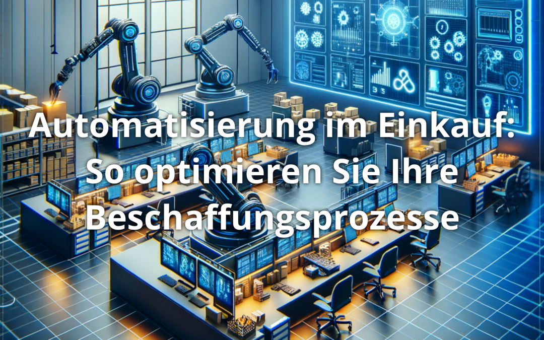Automatisierung im Einkauf: So optimieren Sie Ihre Beschaffungsprozesse