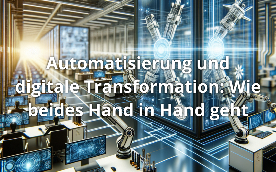 Automatisierung und digitale Transformation: Wie beides Hand in Hand geht