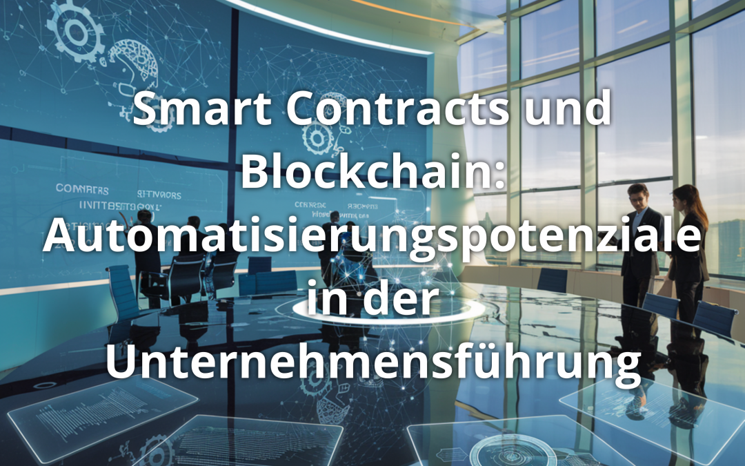 Smart Contracts und Blockchain: Automatisierungspotenziale in der Unternehmensführung