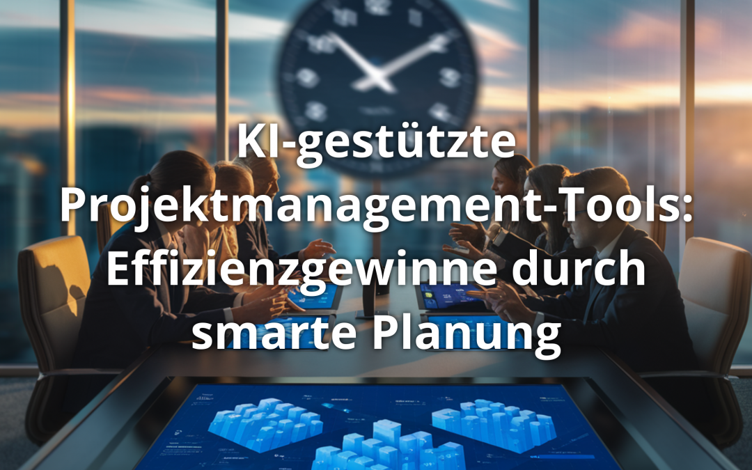 KI-gestützte Projektmanagement-Tools: Effizienzgewinne durch smarte Planung
