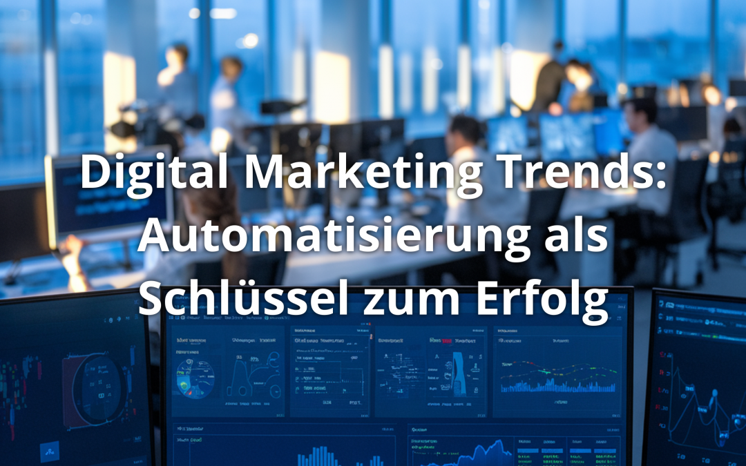 Digital Marketing Trends: Automatisierung als Schlüssel zum Erfolg