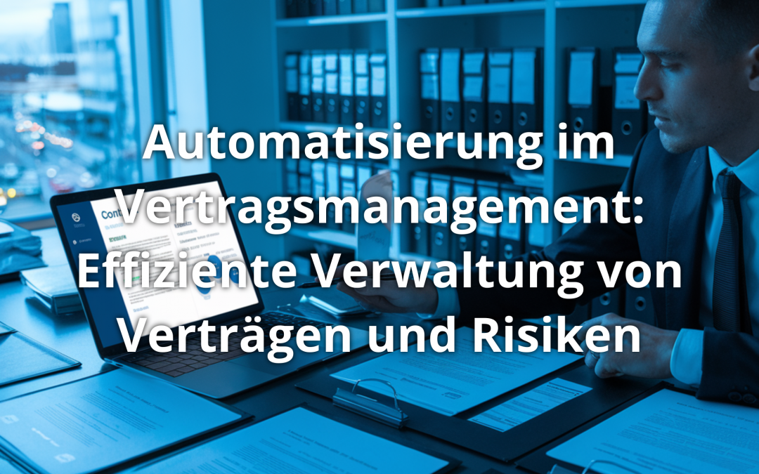 Automatisierung im Vertragsmanagement: Effiziente Verwaltung von Verträgen und Risiken