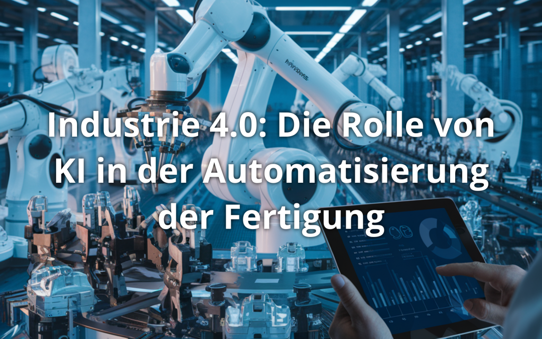 Industrie 4.0: Die Rolle von KI in der Automatisierung der Fertigung