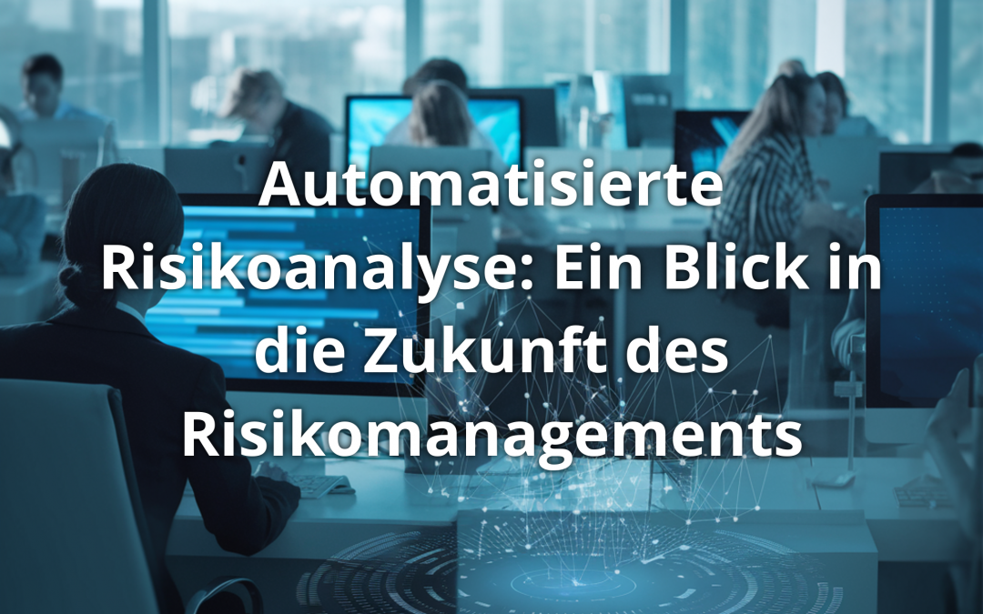 Automatisierte Risikoanalyse: Ein Blick in die Zukunft des Risikomanagements