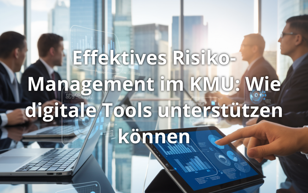 Effektives Risiko-Management im KMU: Wie digitale Tools unterstützen können