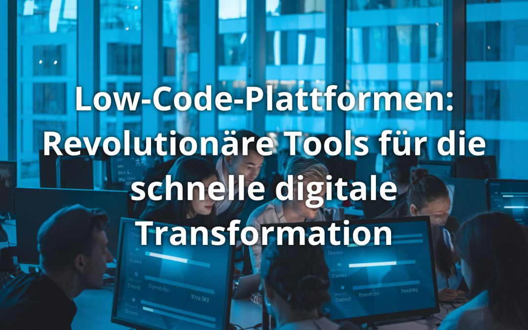Low-Code-Plattformen: Revolutionäre Tools für die schnelle digitale Transformation