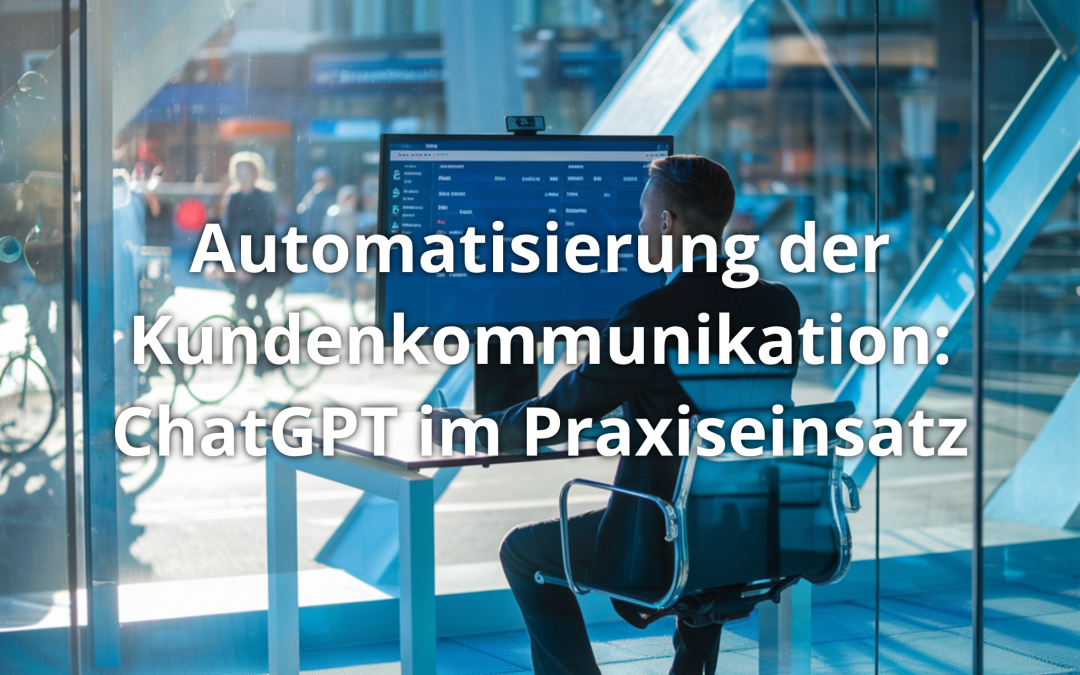 Automatisierung der Kundenkommunikation: ChatGPT im Praxiseinsatz