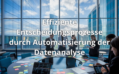 Effiziente Entscheidungsprozesse durch Automatisierung der Datenanalyse