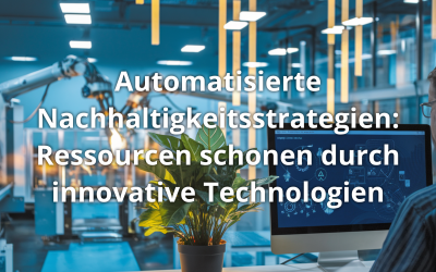 Automatisierte Nachhaltigkeitsstrategien: Ressourcen schonen durch innovative Technologien